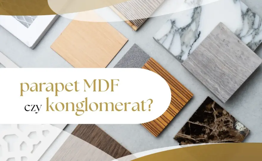 Parapet MDF czy konglomerat - Co wybrać? Porównanie i porady